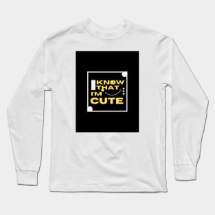 I know i'm cute tee shirt Long Sleeve T-Shirt